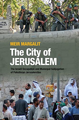 The City of Jerusalem : The Israeli Occupation and Municipal Subjugation of Palestinian Jerusalemites