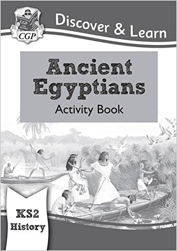 KS2 Discover & Learn: History - Ancient Egyptians Activity Book: perfect for catch-up and learning at home (CGP KS2 History)