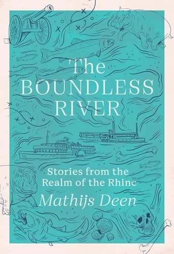 The Boundless River : Stories from the Realm of the Rhine