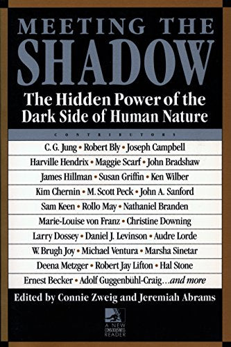 Meeting the Shadow: Hidden Power of the Dark Side of Human Nature (New Consciousness Reader): The Hidden Power of the Dark Side of Human Nature