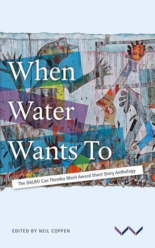 When Water Wants to : The DALRO Can Themba Merit Award Short Story Anthology