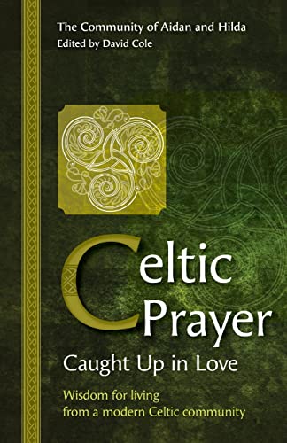 Celtic Prayer – Caught Up in Love: Wisdom for living from a modern Celtic community