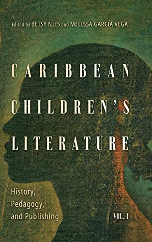 Caribbean Children's Literature, Volume 1 : History, Pedagogy, and Publishing