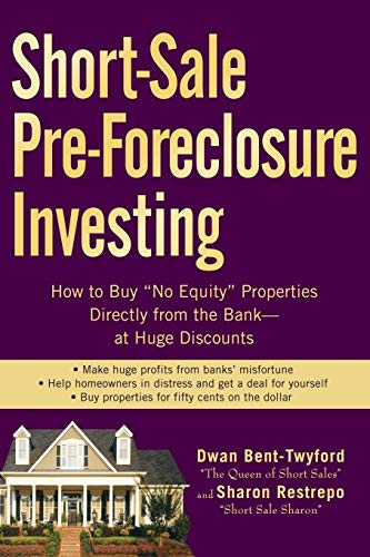 Short-sale Pre-foreclosure Investing: How to Buy No-equity Properties Directly from the Bank  - At Huge Discounts
