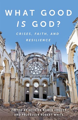 What Good is God? : Crises, faith, and resilience