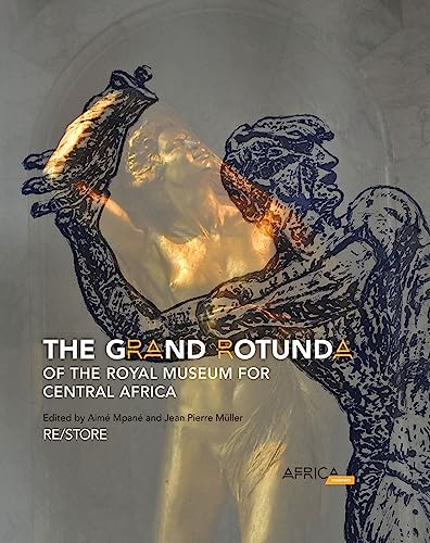 The Grand Rotunda of the Royal Museum for Central Africa : RE/STORE