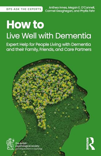 How to Live Well with Dementia : Expert Help for People Living with Dementia and their Family, Friends, and Care Partners
