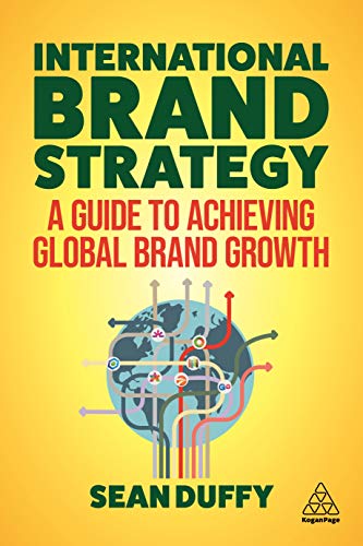 International Brand Strategy : A Guide to Achieving Global Brand Growth