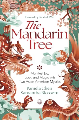 The Mandarin Tree : Manifest Joy, Luck, and Magic with Two Asian American Mystics