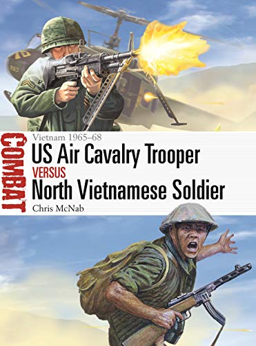 US Air Cavalry Trooper vs North Vietnamese Soldier: Vietnam 1965–68 (Combat)