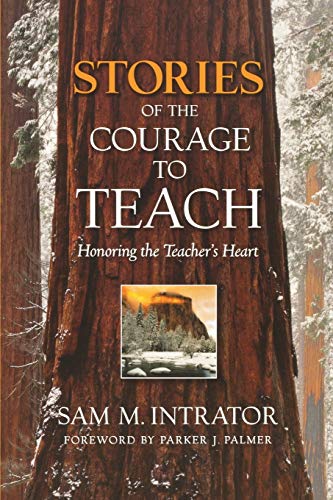 Stories of the Courage to Teach : Honoring the Teacher's Heart