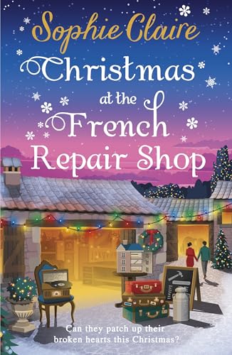 Christmas at the French Repair Shop : The brand new uplifting, cosy and heartwarming festive romcom