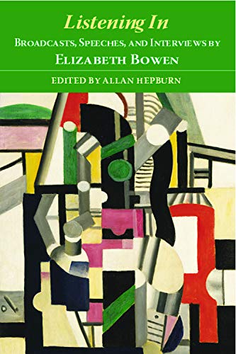 Listening In : Broadcasts, Speeches, and Interviews by Elizabeth Bowen