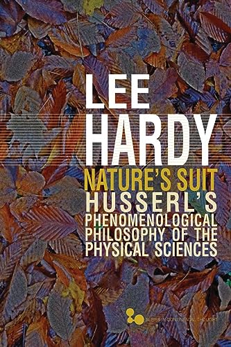 Natures Suit: Husserls Phenomenological Philosophy of the Physical Sciences