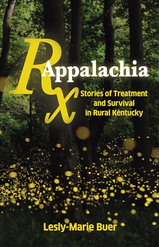 RX Appalachia: Stories of Treatment and Survival in Rural Kentucky