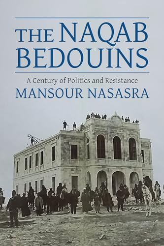 The Naqab Bedouins : A Century of Politics and Resistance