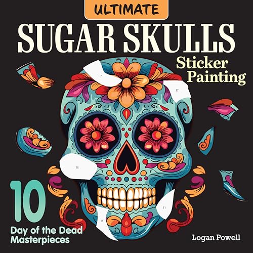 Ultimate Sugar Skulls Sticker Painting : 10 Day of the Dead Masterpieces