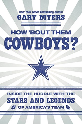 How 'Bout Them Cowboys? : Inside the Huddle with the Stars and Legends of America's Team