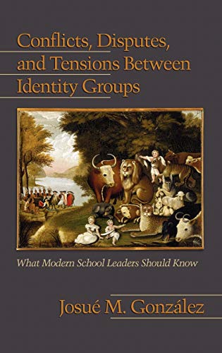 Conflicts, Disputes, and Tensions Between Identity Groups : What Modern School Leaders Should Know
