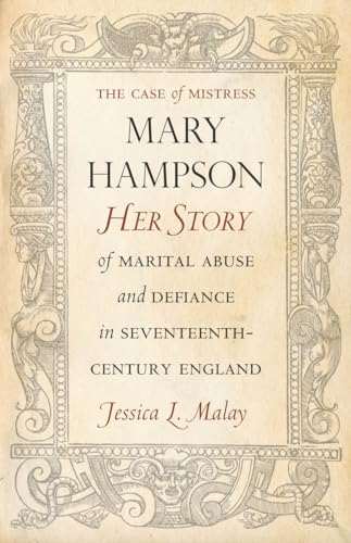 The Case of Mistress Mary Hampson: Her Story of Marital Abuse and Defiance in Seventeenth-Century England