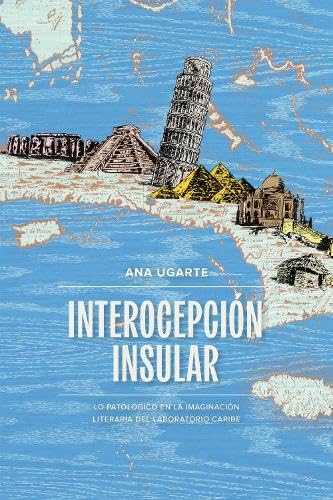 Interocepcion Insular : Lo Patologico En La Imaginacion Literaria Del Laboratorio Caribe