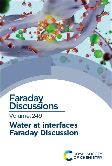 Water at Interfaces : Faraday Discussion 249 : Volume 249