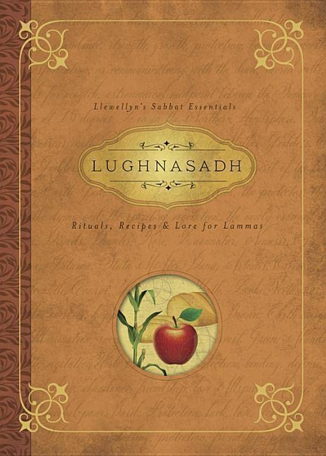 Lughnasadh: Rituals, Recipes & Lore for Lammas (Llewellyn's Sabbat Essentials): Rituals, Recipes and Lore for Lammas: 4