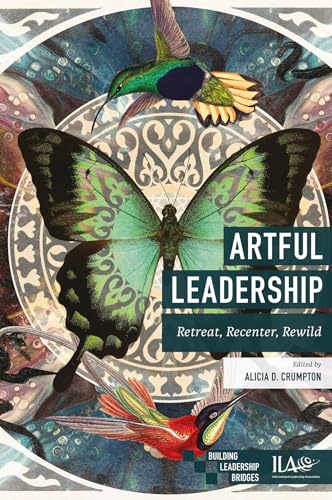 Artful Leadership : Retreat, Recenter, Rewild