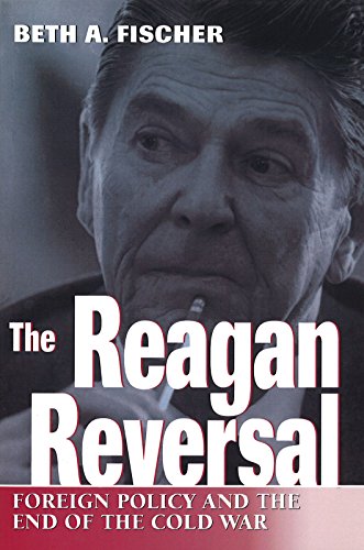 The Reagan Reversal : Foreign Policy and the End of the Cold War