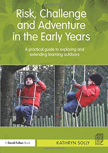 Risk, Challenge and Adventure in the Early Years
