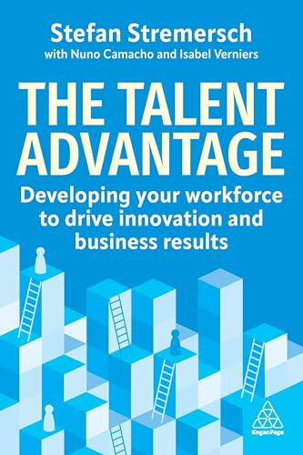 The Talent Advantage : Developing Your Workforce to Drive Innovation and Business Results