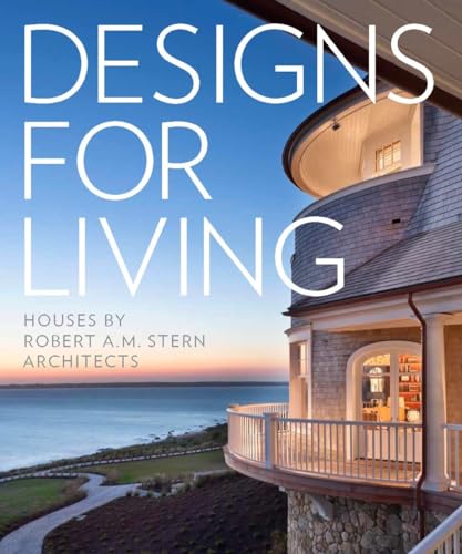 Designs for Living : Houses by Robert A. M. Stern Architects