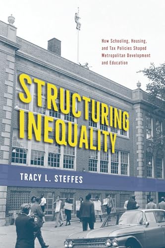 Structuring Inequality : How Schooling, Housing, and Tax Policies Shaped Metropolitan Development and Education