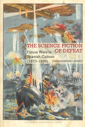 The Science Fiction of Defeat : Future Wars in Spanish Culture (1870–1939) : 89