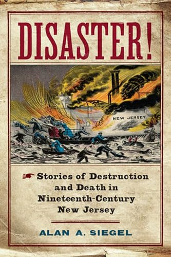 Disaster!: Stories of Destruction and Death in Nineteenth-Century New Jersey
