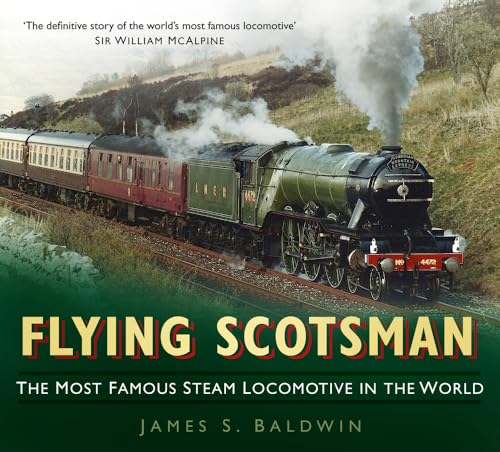 Flying Scotsman : The Most Famous Steam Locomotive in the World