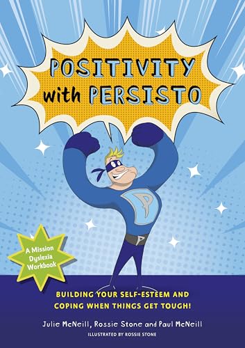 Mission Dyslexia: Positivity with Persisto : Building Your Self-Esteem and Coping When Things Get Tough!