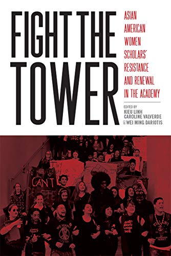 Fight the Tower: Asian American Women Scholars Resistance and Renewal in the Academy