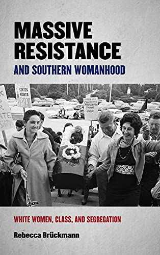 Massive Resistance and Southern Womanhood : White Women, Class, and Segregation