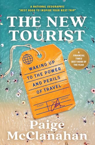 The New Tourist : Waking Up to the Power and Perils of Travel