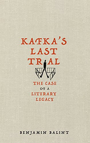 Kafka's Last Trial: The Case of a Literary Legacy