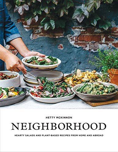 Neighborhood: Salads, Sweets, and Stories from Home and Abroad: Hearty Salads and Plant-Based Recipes from Home and Abroad