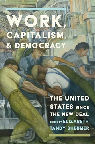 Work, Capitalism, and Democracy : The United States Since the New Deal