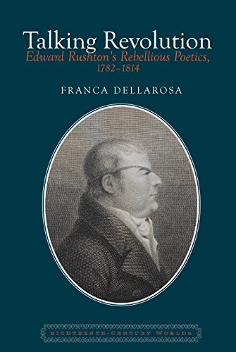 Talking Revolution : Edward Rushton’s Rebellious Poetics, 1782–1814 : 6