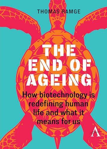 The End of Ageing : How Biotechnology Is Redefining Human Life And What It Means for Us