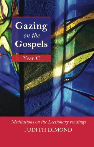 Gazing on the Gospels, Year C: Year C - Meditations On The Lectionary Readings