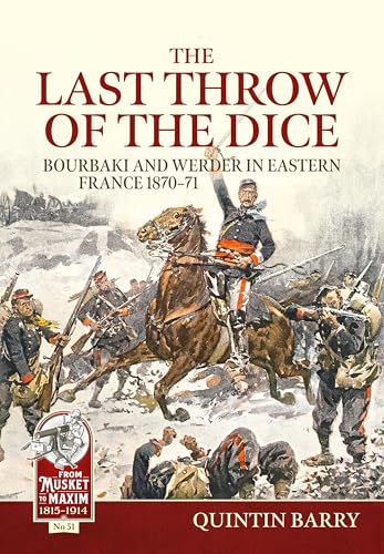 The Last Throw of the Dice : Bourbaki and Werder in Eastern France 1870-71 : 51