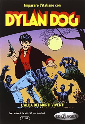 Dylan Dog - L'alba dei morti viventi : Imparare l'italiano con i fumetti. B1-B2