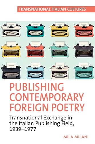 Publishing Contemporary Foreign Poetry : Transnational Exchange in the Italian Publishing Field, 1939-1977 : 8