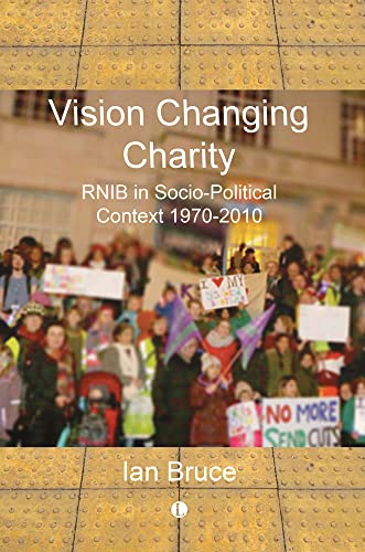Vision Changing Charity : RNIB in Socio-Political Context, 1970-2010